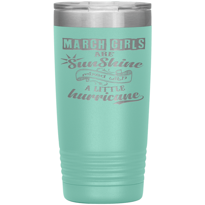"March Girls are Sunshine Mixed With Little Hurricane"Tumbler. Buy For Family & Friends. Save Shipping. - LA Shirt Company