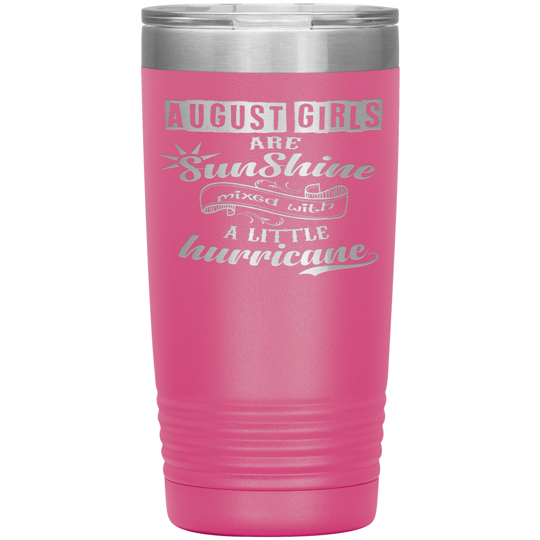 "August Girls are Sunshine Mixed With Little Hurricane"Tumbler. Buy For Family & Friends. Save Shipping. - LA Shirt Company
