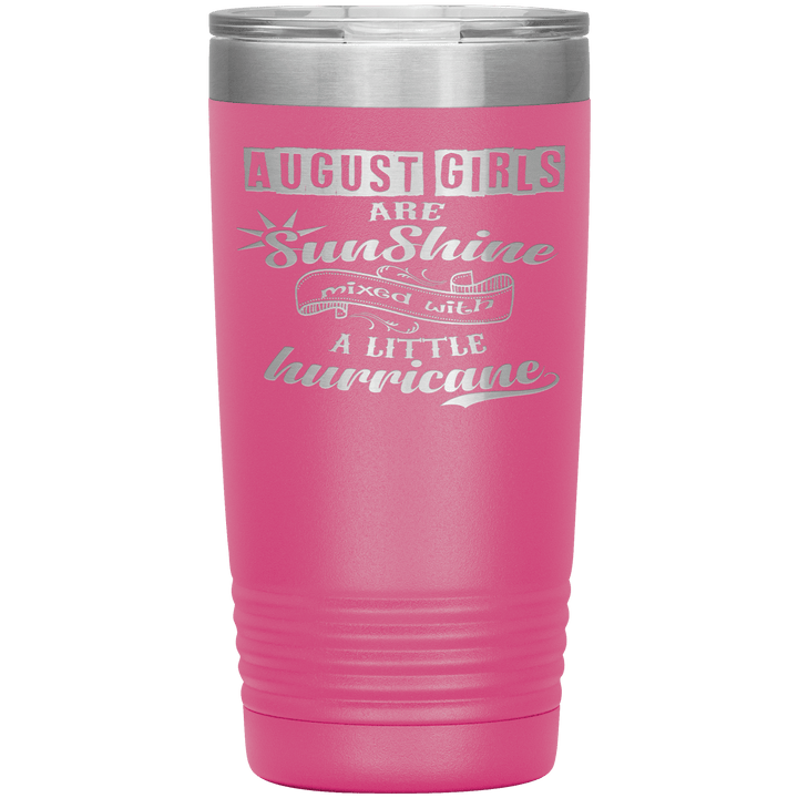 "August Girls are Sunshine Mixed With Little Hurricane"Tumbler. Buy For Family & Friends. Save Shipping. - LA Shirt Company