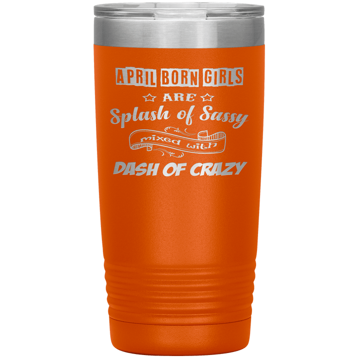 "April Girls Sassy "Tumbler. Buy for friends and family. Save Shipping. - LA Shirt Company