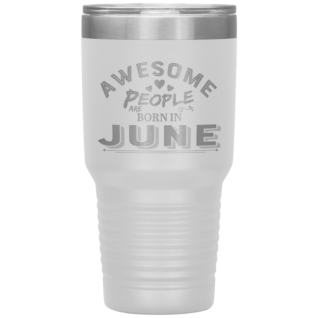 "AWESOME PEOPLE ARE BORN IN JUNE"Tumbler. Buy For Family & Friends. Save Shipping. - LA Shirt Company
