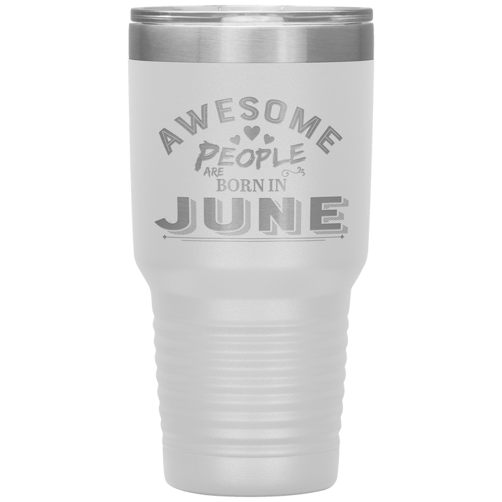 "AWESOME PEOPLE ARE BORN IN JUNE"Tumbler. Buy For Family & Friends. Save Shipping. - LA Shirt Company