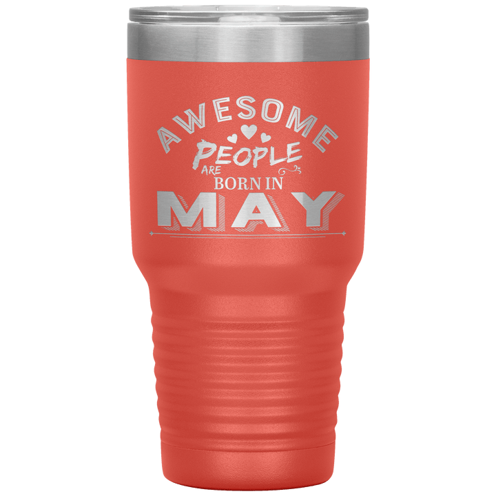 "AWESOME PEOPLE ARE BORN IN MAY"Tumbler. Buy For Family & Friends. Save Shipping. - LA Shirt Company