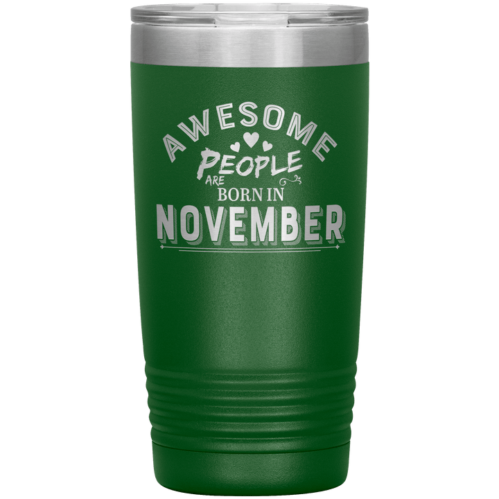 "AWESOME PEOPLE ARE BORN IN NOVEMBER"Tumbler. Buy For Family & Friends. Save Shipping. - LA Shirt Company