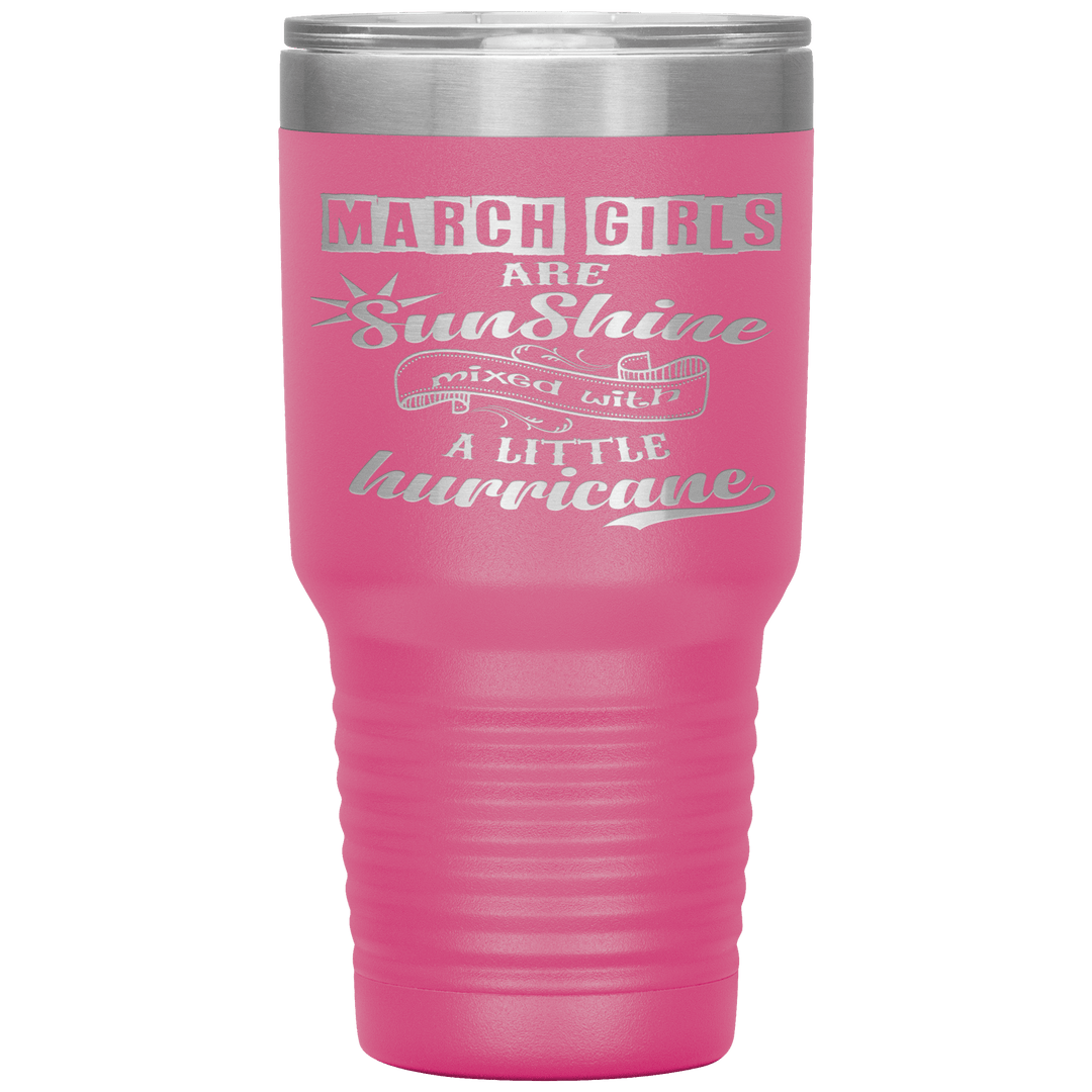 "March Girls are Sunshine Mixed With Little Hurricane"Tumbler. Buy For Family & Friends. Save Shipping. - LA Shirt Company