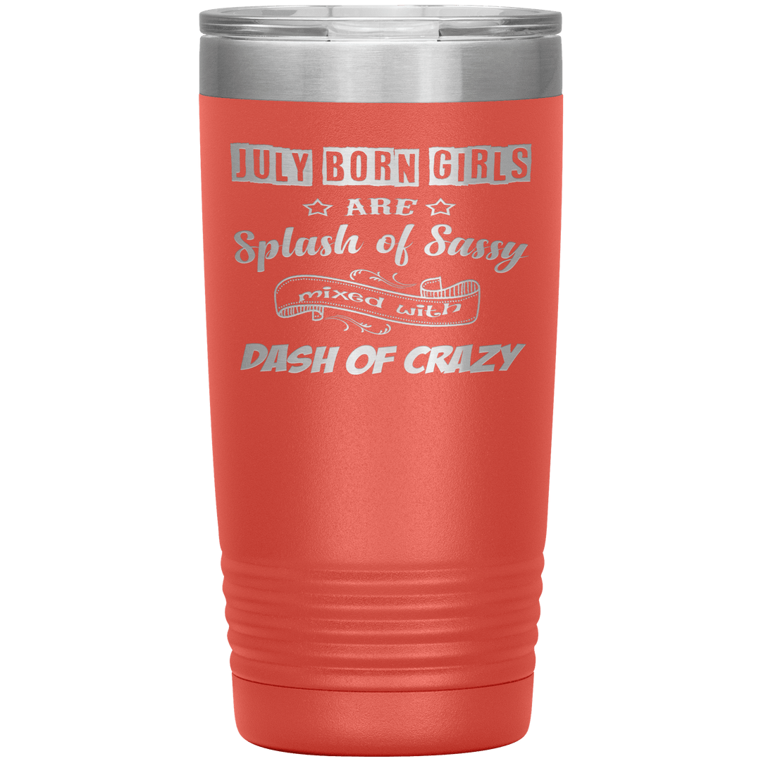 "July Girls Sassy"Tumbler.Buy for friends and family. Save Shipping. - LA Shirt Company