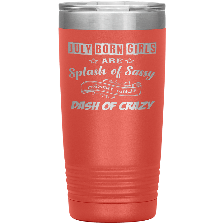 "July Girls Sassy"Tumbler.Buy for friends and family. Save Shipping. - LA Shirt Company