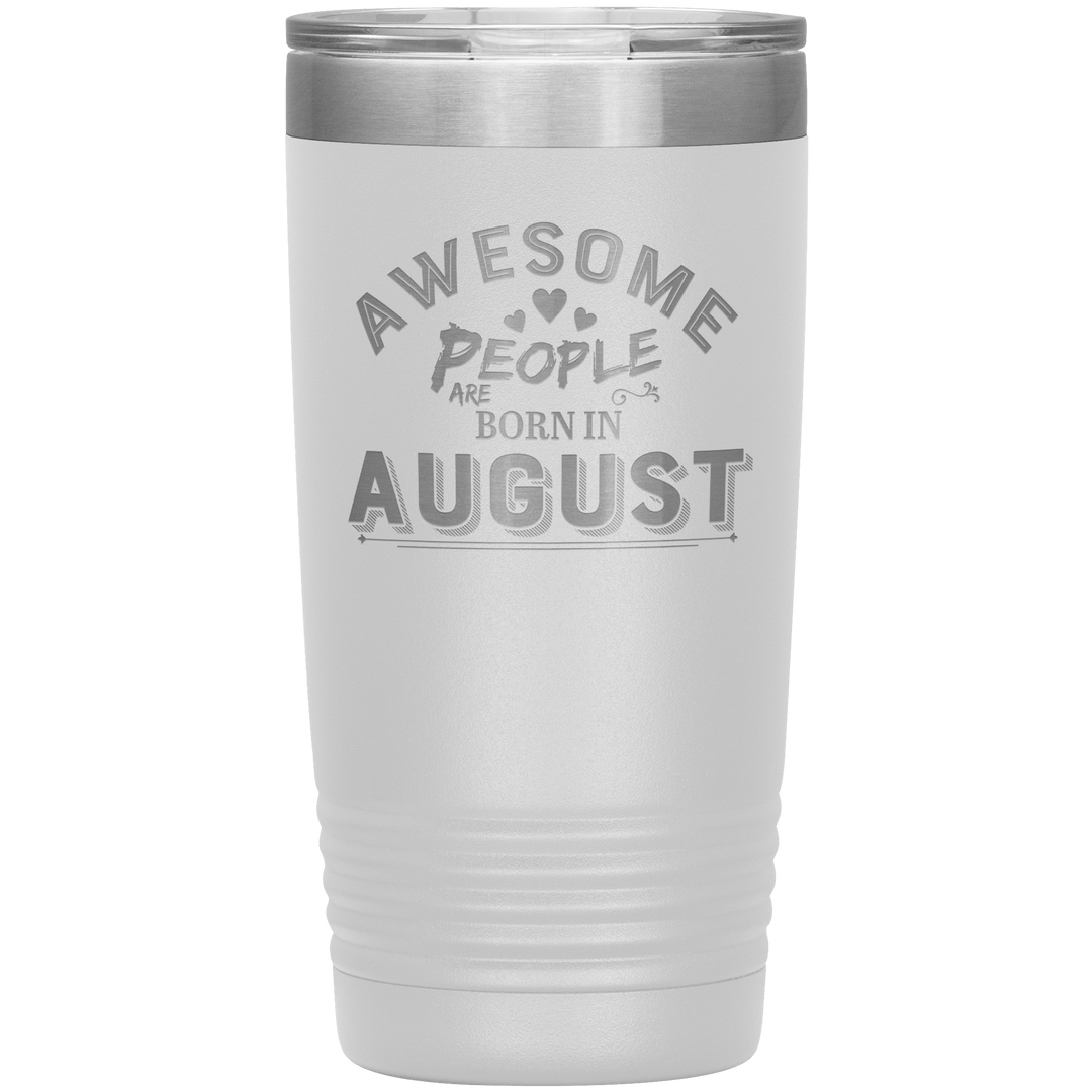 "AWESOME PEOPLE ARE BORN IN AUGUST"Tumbler. Buy For Family & Friends. Save Shipping. - LA Shirt Company
