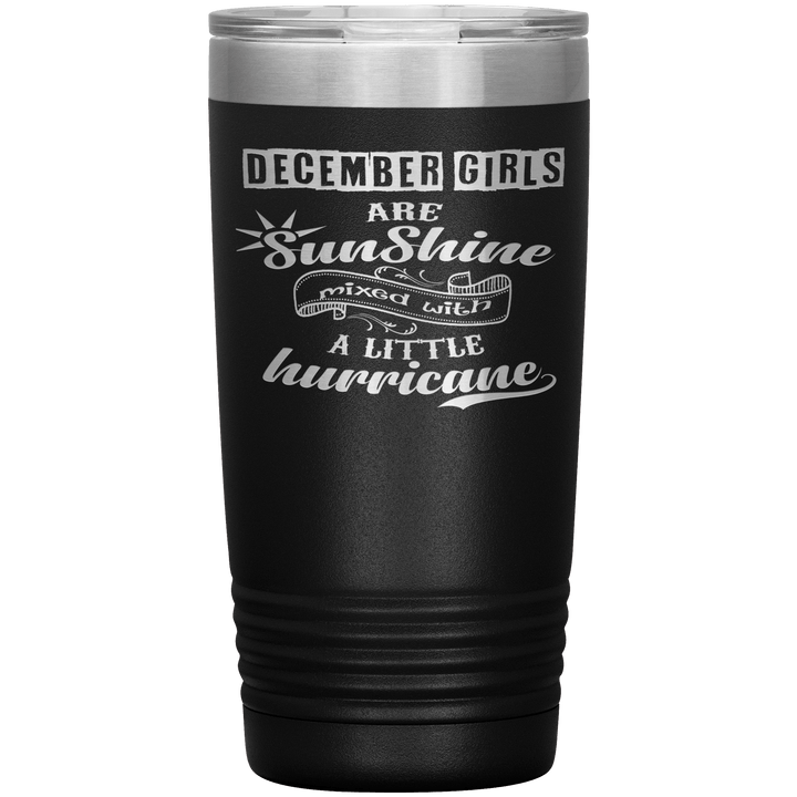 "December Girls are Sunshine Mixed With Little Hurricane"Tumbler. Buy For Family & Friends. Save Shipping. - LA Shirt Company