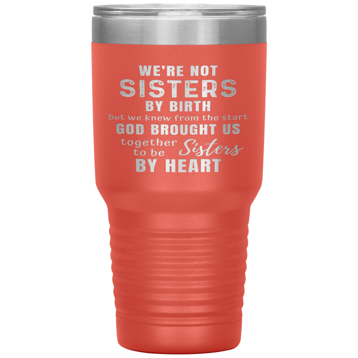 "WE ARE NOT SISTERS BY BIRTH..." TUMBLER