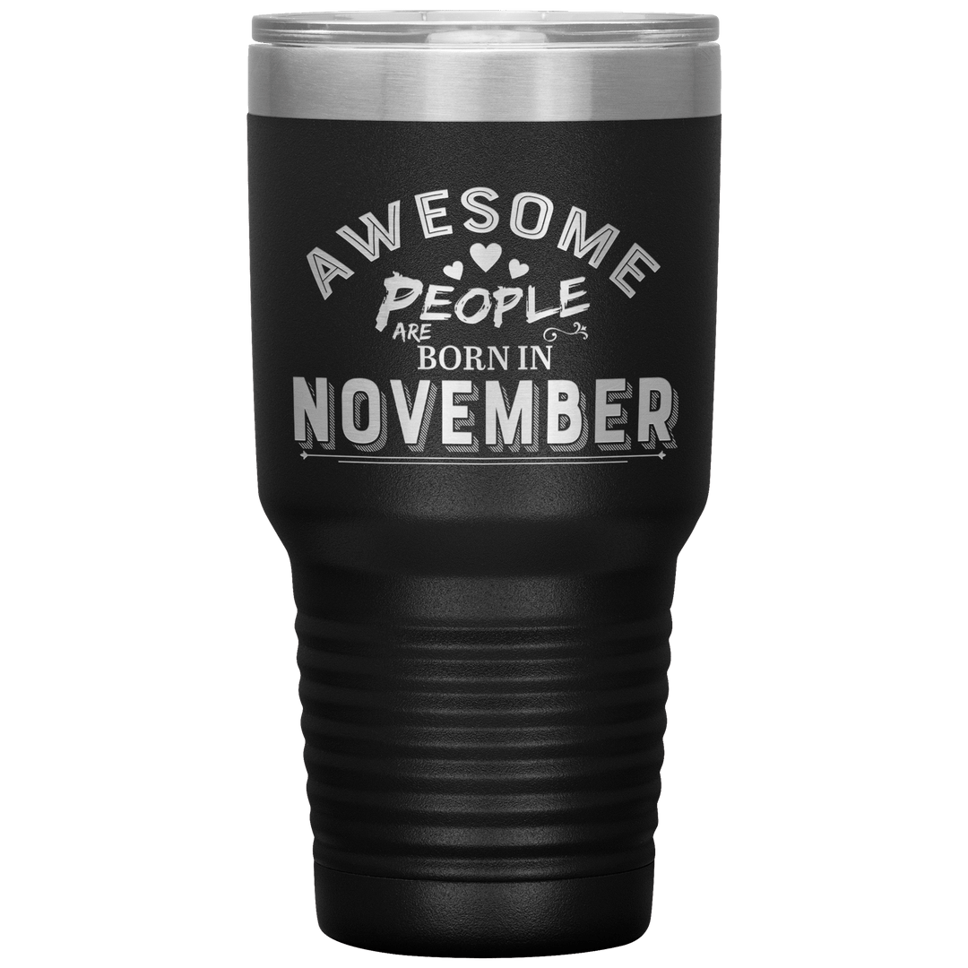 "AWESOME PEOPLE ARE BORN IN NOVEMBER"Tumbler. Buy For Family & Friends. Save Shipping. - LA Shirt Company