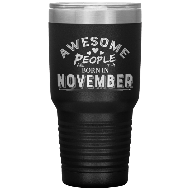 "AWESOME PEOPLE ARE BORN IN NOVEMBER"Tumbler. Buy For Family & Friends. Save Shipping. - LA Shirt Company