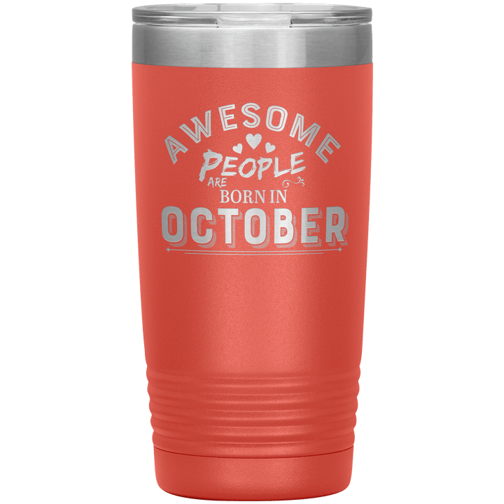 "AWESOME PEOPLE ARE BORN IN OCTOBER"Tumbler. Buy For Family & Friends. Save Shipping. - LA Shirt Company
