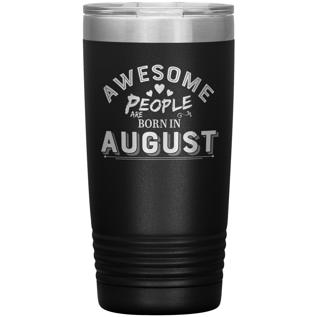 "AWESOME PEOPLE ARE BORN IN AUGUST"Tumbler. Buy For Family & Friends. Save Shipping. - LA Shirt Company