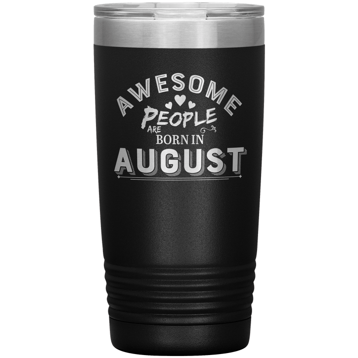 "AWESOME PEOPLE ARE BORN IN AUGUST"Tumbler. Buy For Family & Friends. Save Shipping. - LA Shirt Company