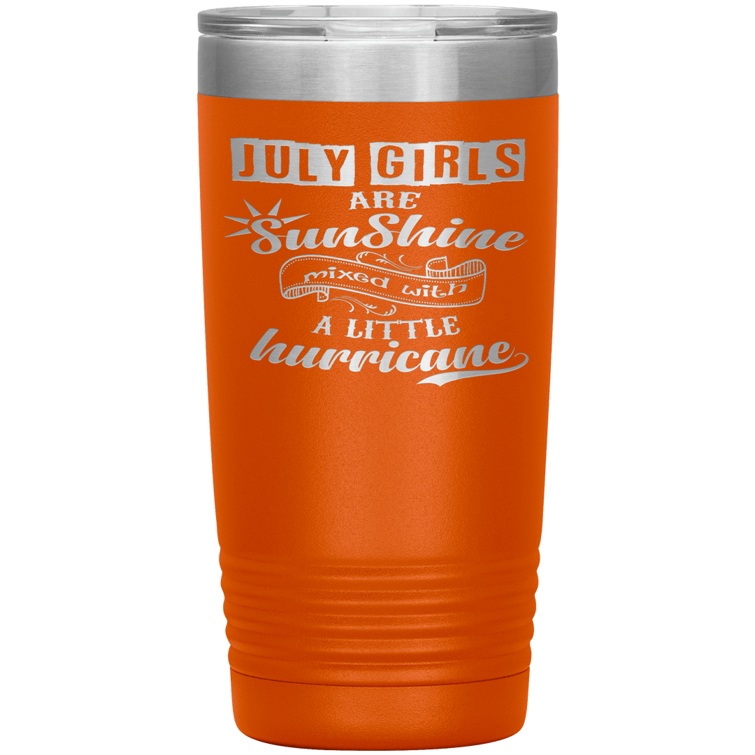 "July Girls are Sunshine Mixed With Little Hurricane"Tumbler. Buy For Family & Friends. Save Shipping. - LA Shirt Company