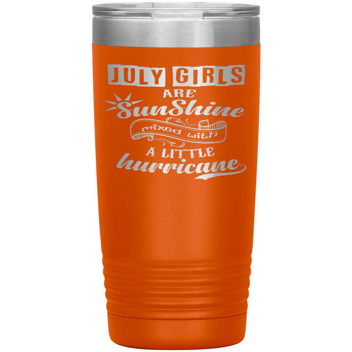 "July Girls are Sunshine Mixed With Little Hurricane"Tumbler. Buy For Family & Friends. Save Shipping. - LA Shirt Company