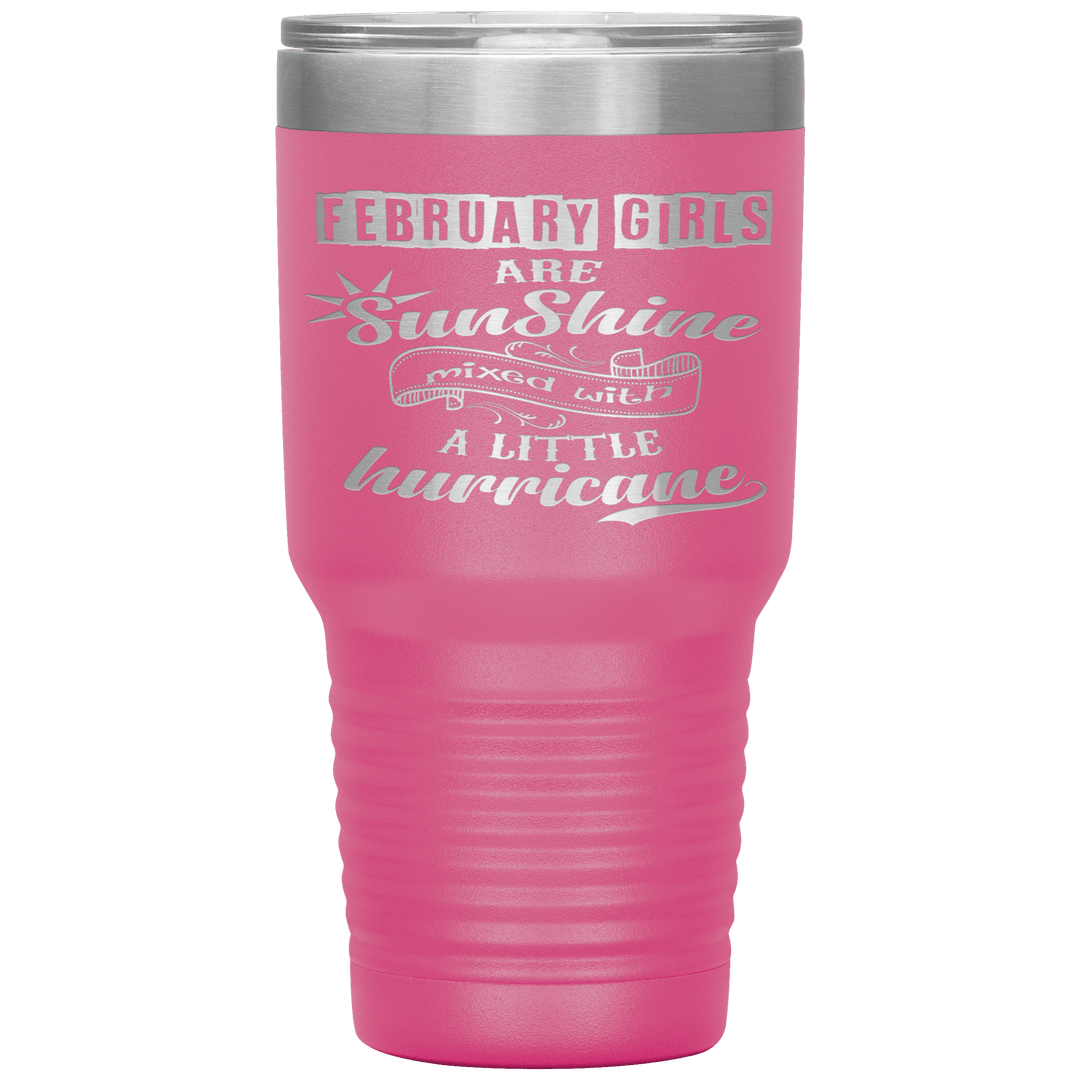 "February Girls are Sunshine Mixed With Little Hurricane"Tumbler. Buy For Family & Friends. Save Shipping. - LA Shirt Company