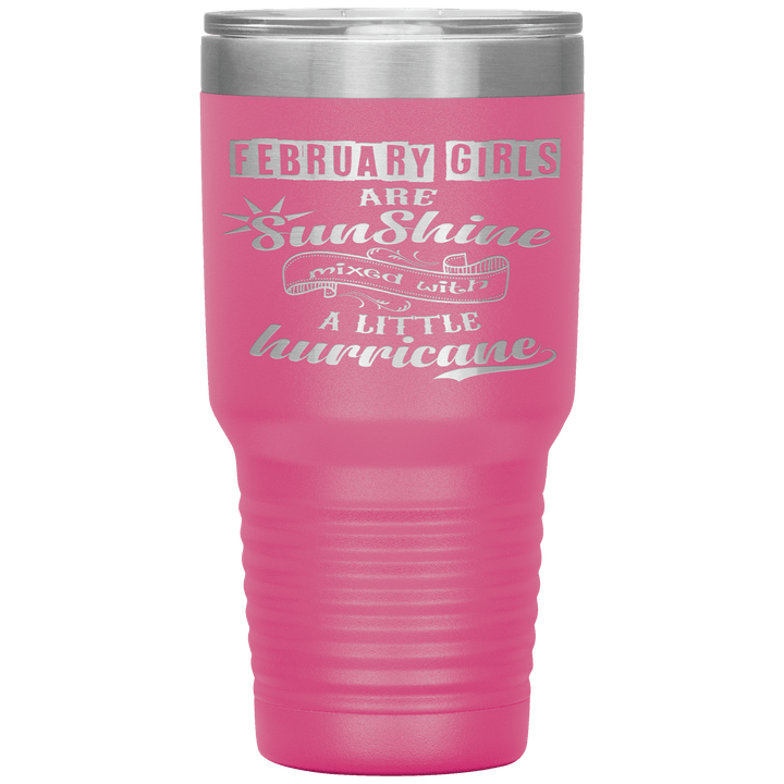"February Girls are Sunshine Mixed With Little Hurricane"Tumbler. Buy For Family & Friends. Save Shipping. - LA Shirt Company
