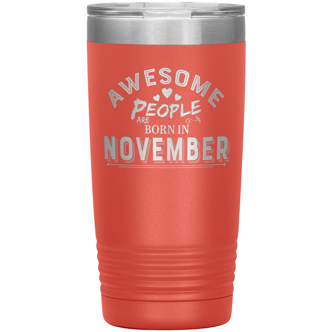 "AWESOME PEOPLE ARE BORN IN NOVEMBER"Tumbler. Buy For Family & Friends. Save Shipping. - LA Shirt Company