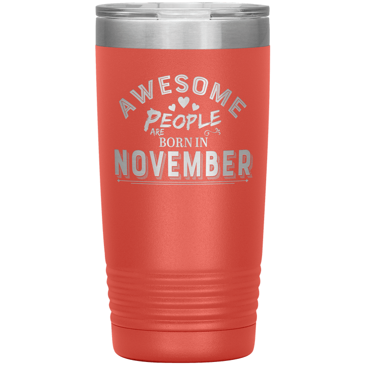 "AWESOME PEOPLE ARE BORN IN NOVEMBER"Tumbler. Buy For Family & Friends. Save Shipping. - LA Shirt Company
