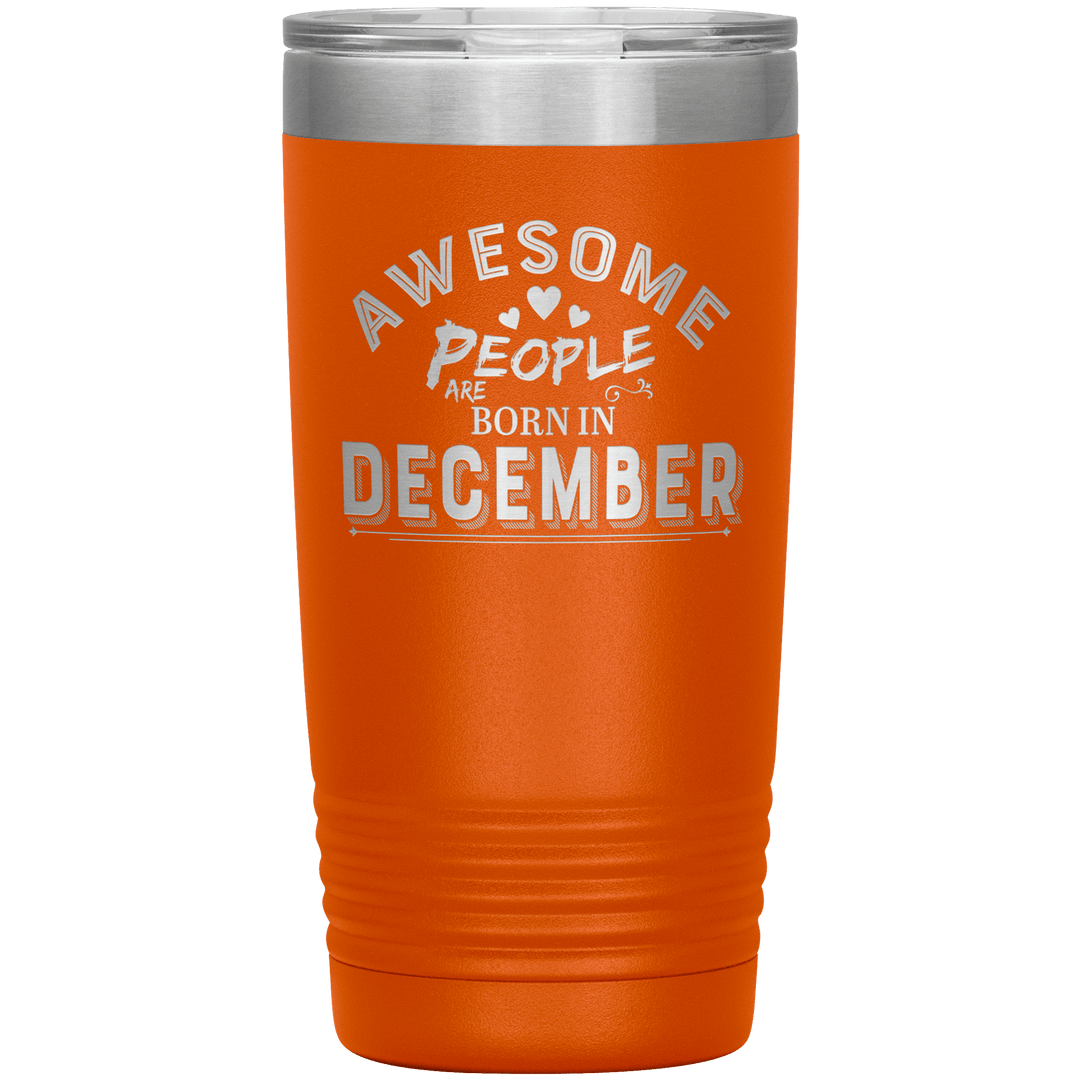 "AWESOME PEOPLE ARE BORN IN DECEMBER"Tumbler. Buy For Family & Friends. Save Shipping. - LA Shirt Company