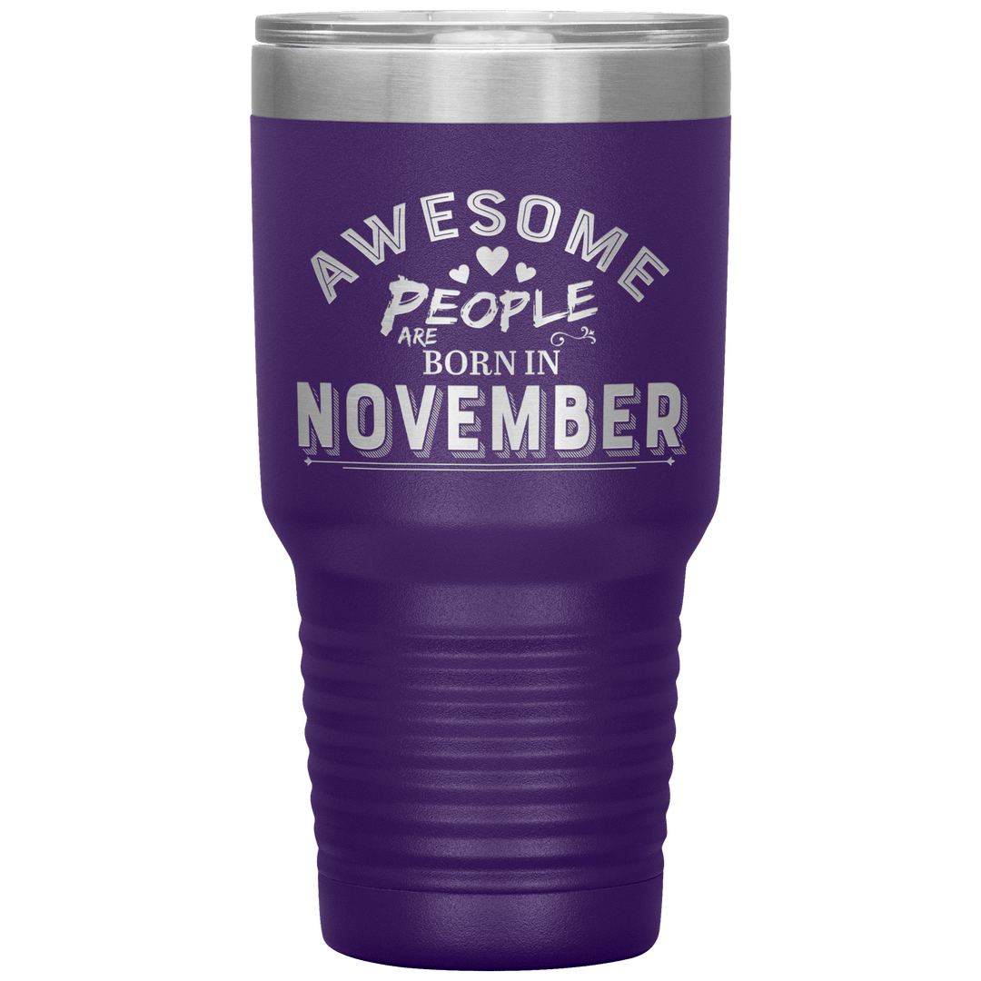 "AWESOME PEOPLE ARE BORN IN NOVEMBER"Tumbler. Buy For Family & Friends. Save Shipping. - LA Shirt Company