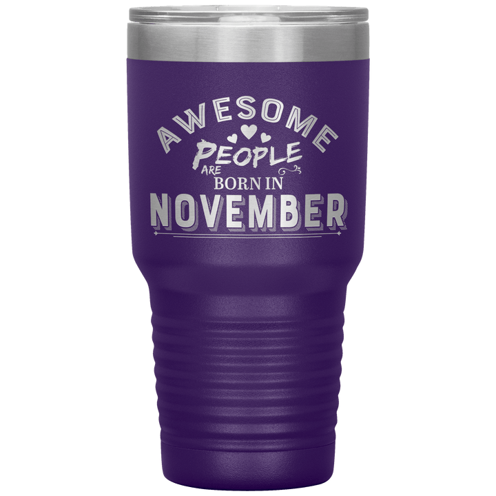 "AWESOME PEOPLE ARE BORN IN NOVEMBER"Tumbler. Buy For Family & Friends. Save Shipping. - LA Shirt Company