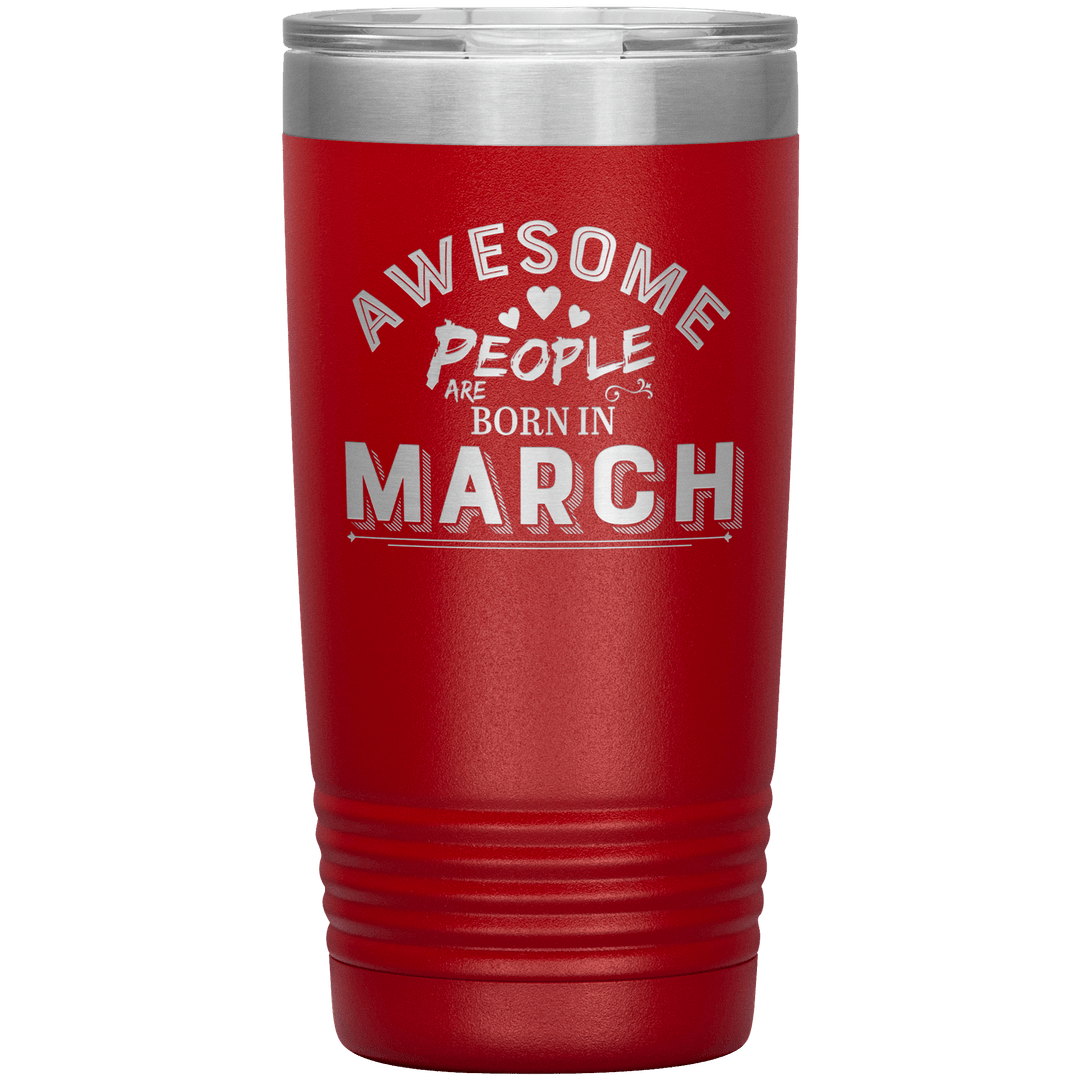 "AWESOME PEOPLE ARE BORN IN MARCH"Tumbler. Buy For Family & Friends. Save Shipping. - LA Shirt Company