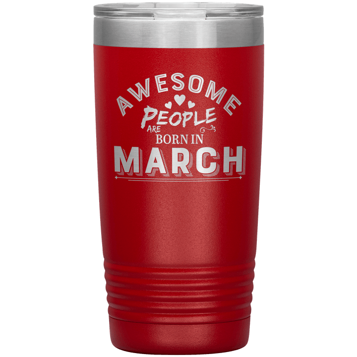 "AWESOME PEOPLE ARE BORN IN MARCH"Tumbler. Buy For Family & Friends. Save Shipping. - LA Shirt Company