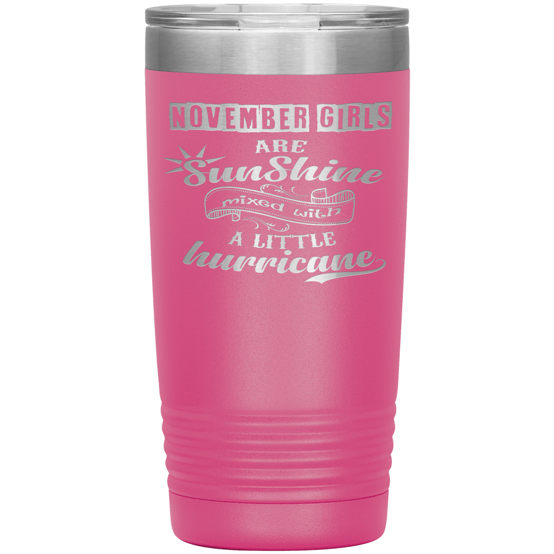 "November Girls are Sunshine Mixed With Little Hurricane"Tumbler. Buy For Family & Friends. Save Shipping. - LA Shirt Company