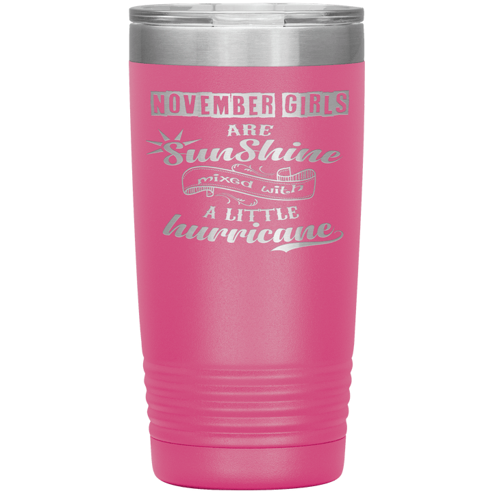 "November Girls are Sunshine Mixed With Little Hurricane"Tumbler. Buy For Family & Friends. Save Shipping. - LA Shirt Company