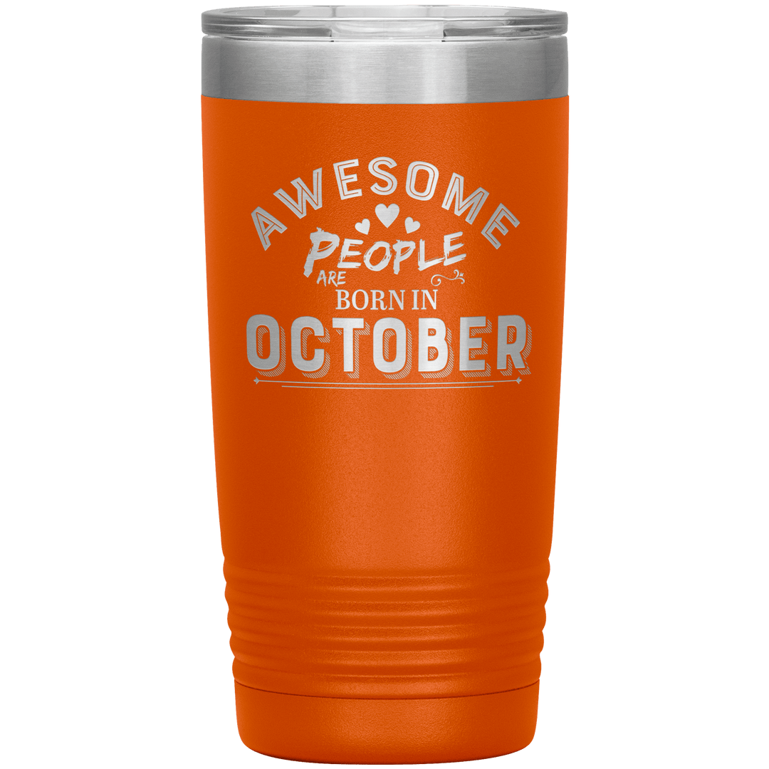 "AWESOME PEOPLE ARE BORN IN OCTOBER"Tumbler. Buy For Family & Friends. Save Shipping. - LA Shirt Company