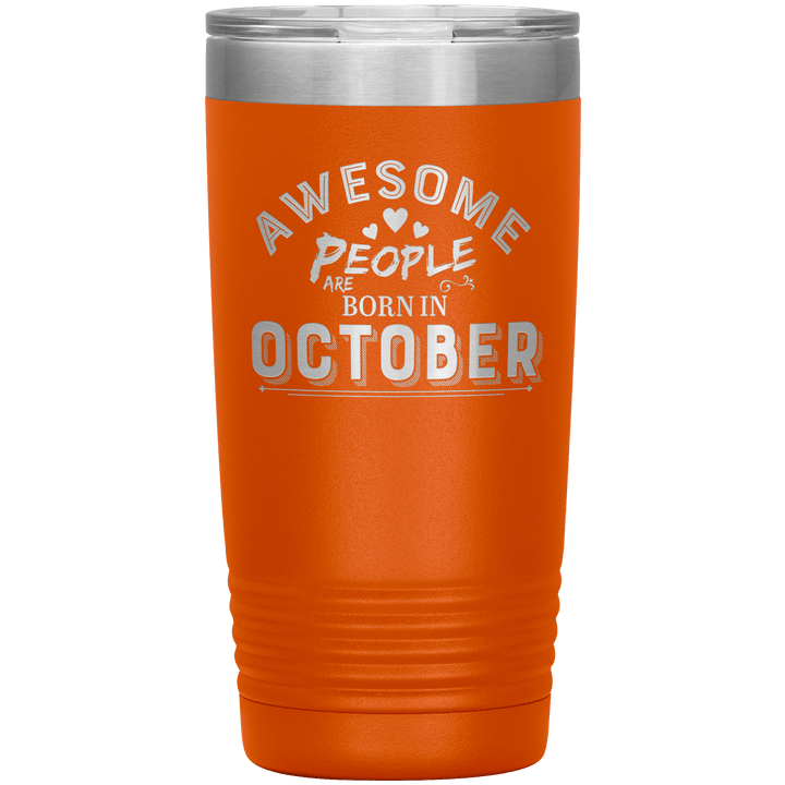 "AWESOME PEOPLE ARE BORN IN OCTOBER"Tumbler. Buy For Family & Friends. Save Shipping. - LA Shirt Company