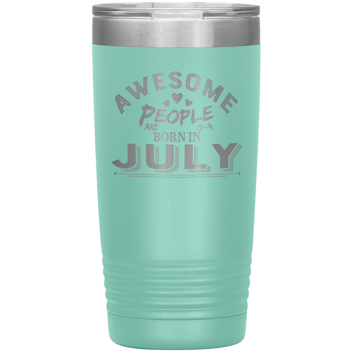 "AWESOME PEOPLE ARE BORN IN JULY"Tumbler. Buy For Family & Friends. Save Shipping. - LA Shirt Company