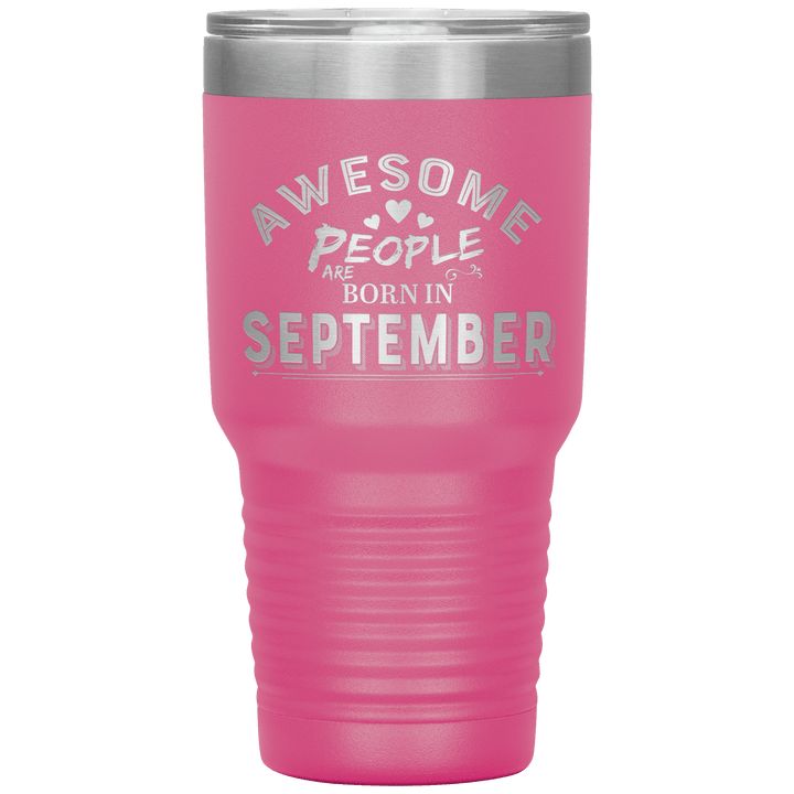 "AWESOME PEOPLE ARE BORN IN SEPTEMBER"Tumbler. Buy For Family & Friends. Save Shipping. - LA Shirt Company