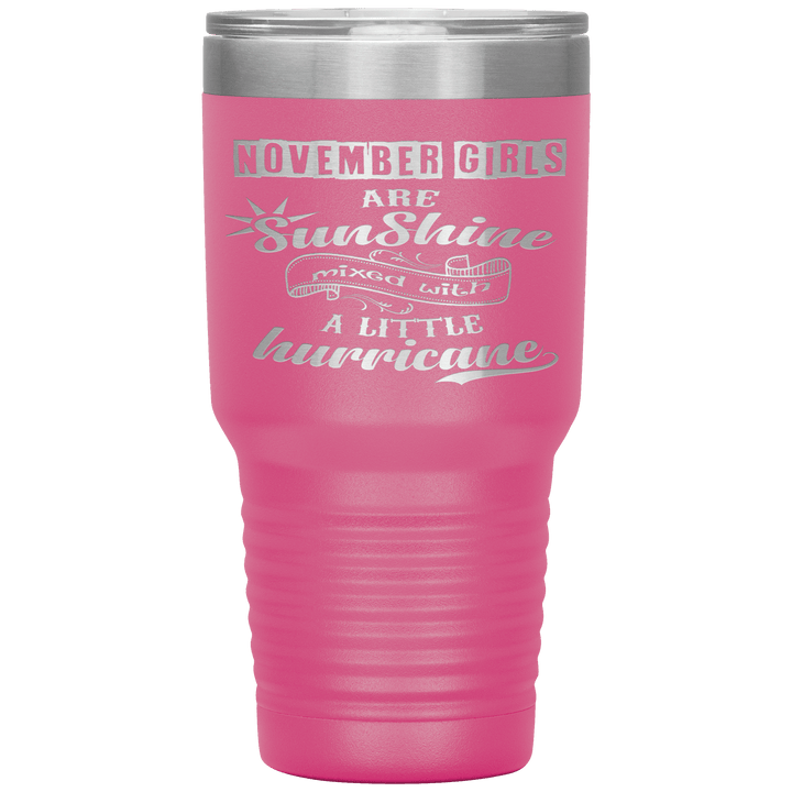 "November Girls are Sunshine Mixed With Little Hurricane"Tumbler. Buy For Family & Friends. Save Shipping. - LA Shirt Company