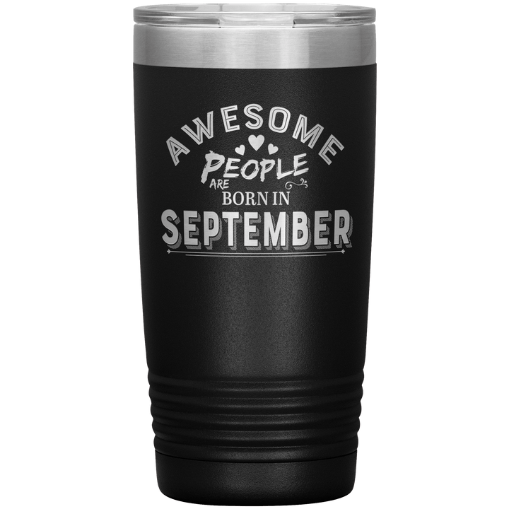"AWESOME PEOPLE ARE BORN IN SEPTEMBER"Tumbler. Buy For Family & Friends. Save Shipping. - LA Shirt Company