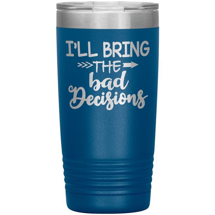 "Bad Decisions"Tumbler.Buy For Family & Friends. Save Shipping. - LA Shirt Company