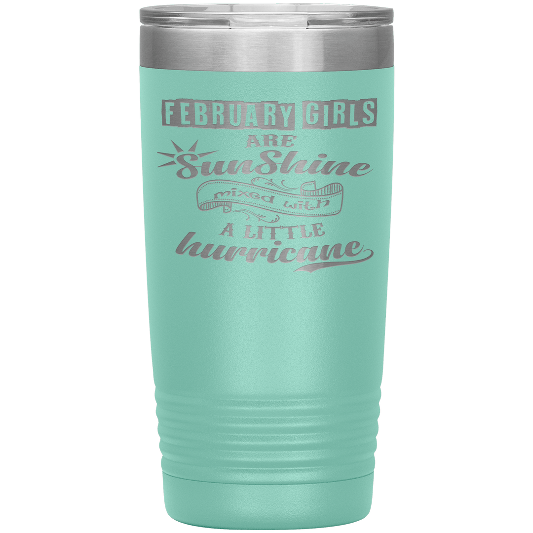 "February Girls are Sunshine Mixed With Little Hurricane"Tumbler. Buy For Family & Friends. Save Shipping. - LA Shirt Company