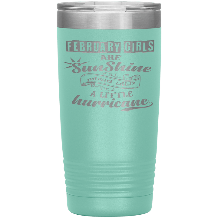 "February Girls are Sunshine Mixed With Little Hurricane"Tumbler. Buy For Family & Friends. Save Shipping. - LA Shirt Company