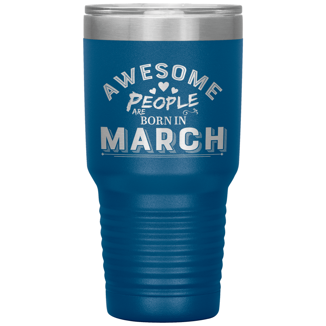 "AWESOME PEOPLE ARE BORN IN MARCH"Tumbler. Buy For Family & Friends. Save Shipping. - LA Shirt Company