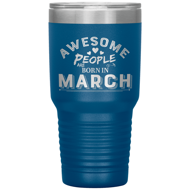 "AWESOME PEOPLE ARE BORN IN MARCH"Tumbler. Buy For Family & Friends. Save Shipping. - LA Shirt Company