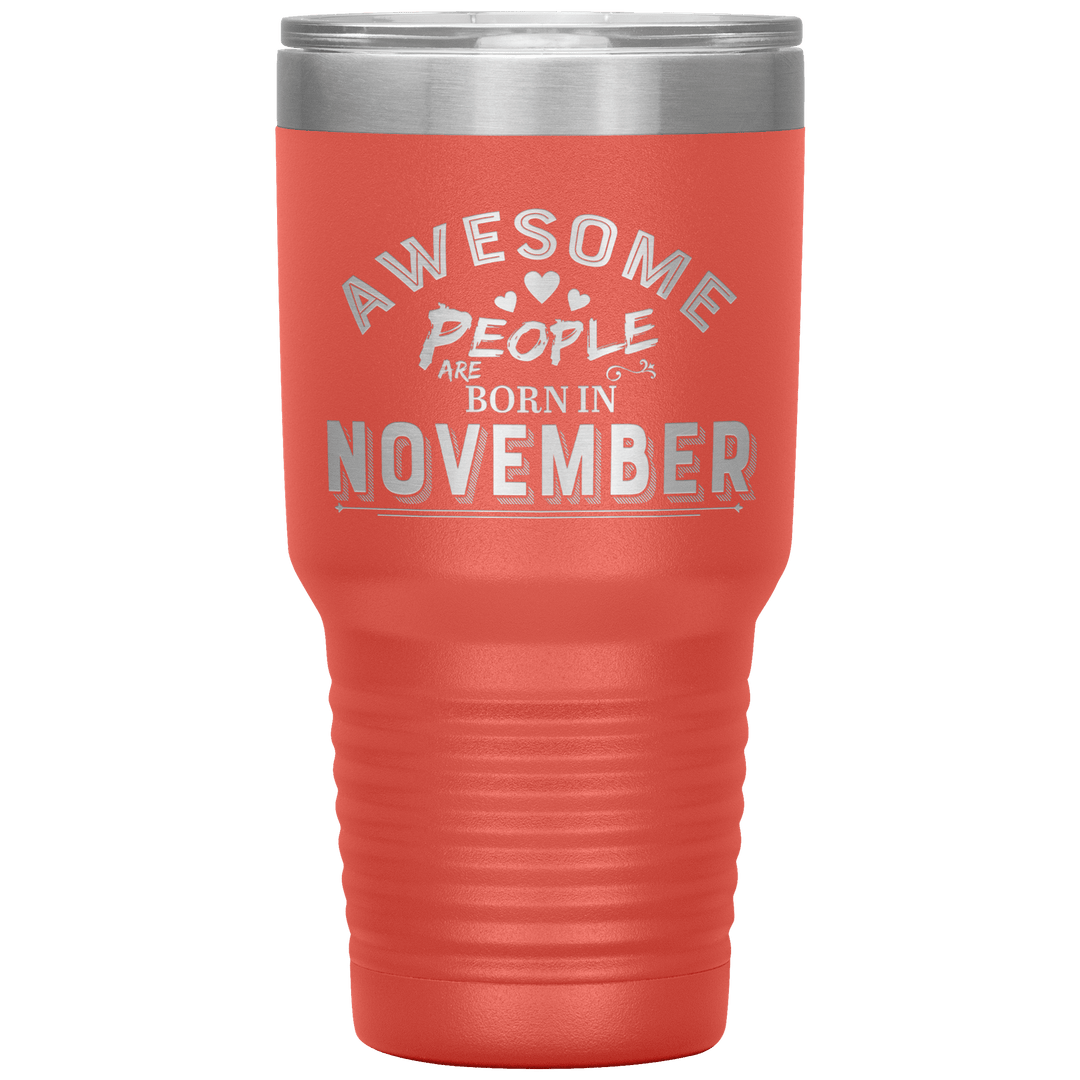 "AWESOME PEOPLE ARE BORN IN NOVEMBER"Tumbler. Buy For Family & Friends. Save Shipping. - LA Shirt Company