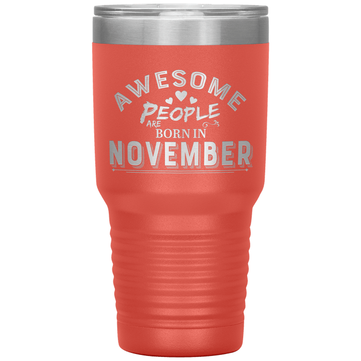 "AWESOME PEOPLE ARE BORN IN NOVEMBER"Tumbler. Buy For Family & Friends. Save Shipping. - LA Shirt Company