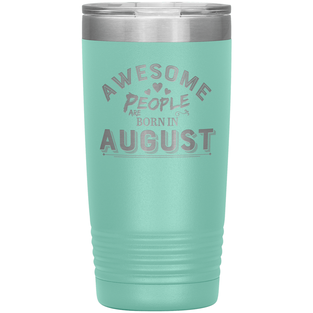 "AWESOME PEOPLE ARE BORN IN AUGUST"Tumbler. Buy For Family & Friends. Save Shipping. - LA Shirt Company