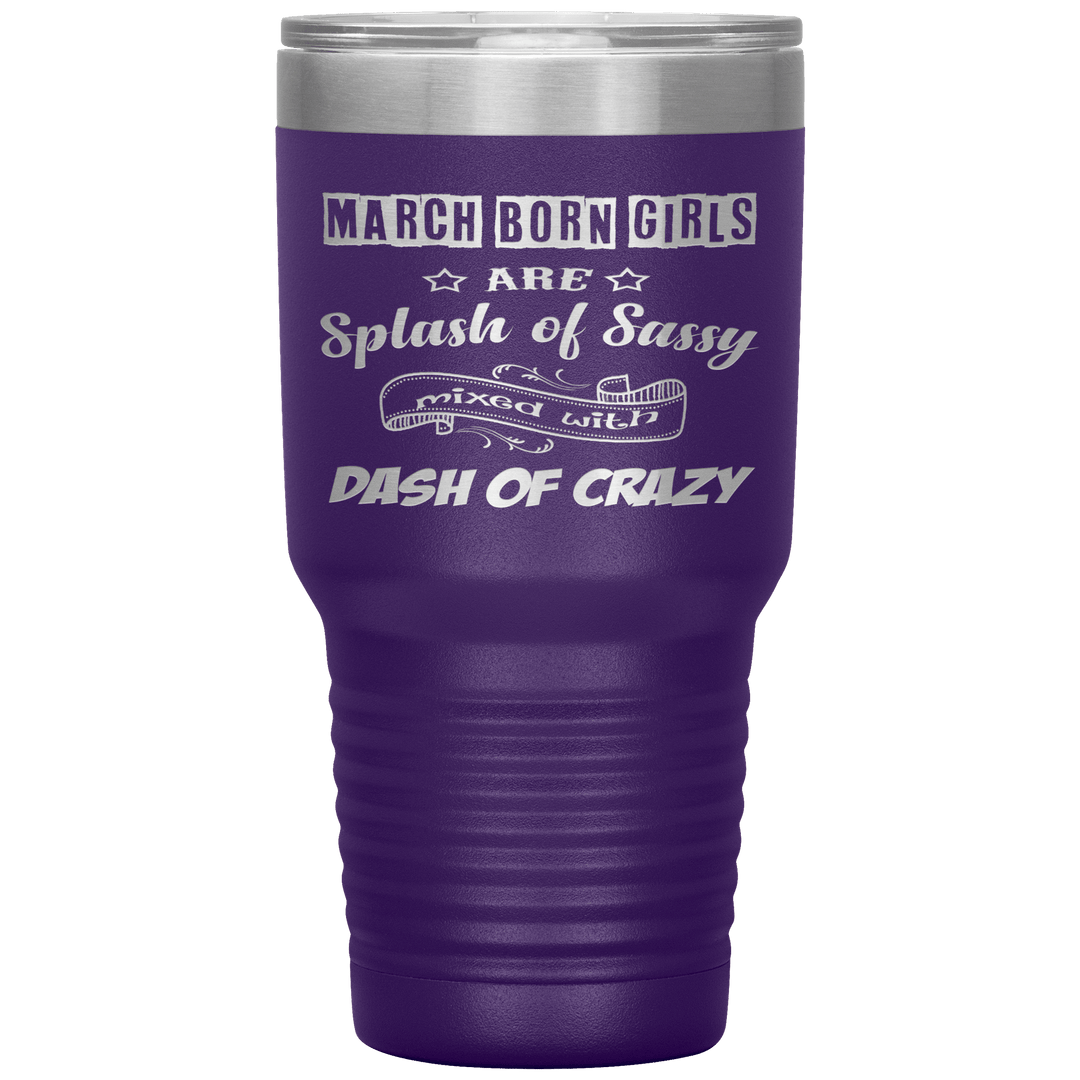 "March Girl Sassy"Tumbler. Buy for friends and family. Save Shipping. - LA Shirt Company