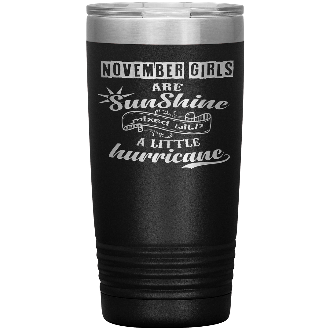 "November Girls are Sunshine Mixed With Little Hurricane"Tumbler. Buy For Family & Friends. Save Shipping. - LA Shirt Company