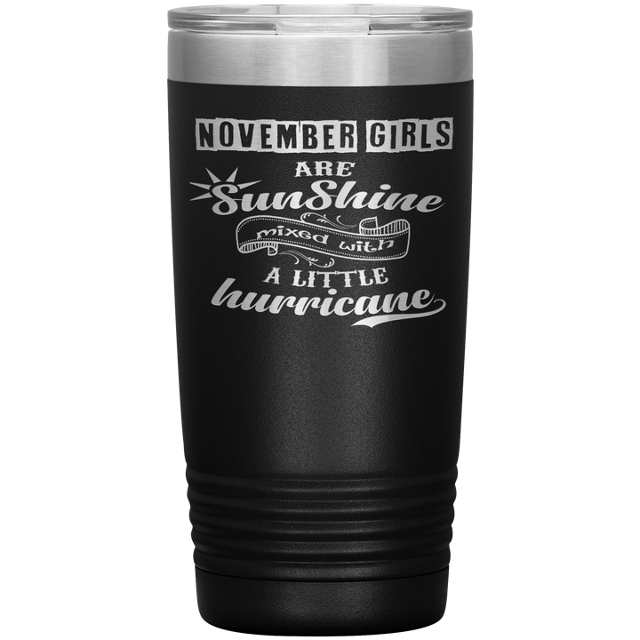"November Girls are Sunshine Mixed With Little Hurricane"Tumbler. Buy For Family & Friends. Save Shipping. - LA Shirt Company