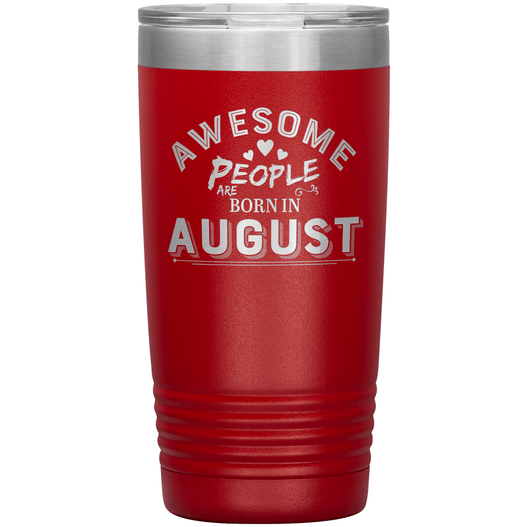 "AWESOME PEOPLE ARE BORN IN AUGUST"Tumbler. Buy For Family & Friends. Save Shipping. - LA Shirt Company